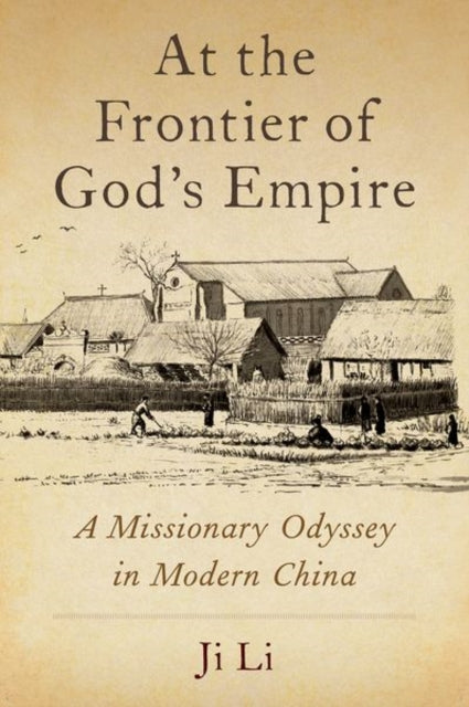 At the Frontier of God's Empire: A Missionary Odyssey in Modern China