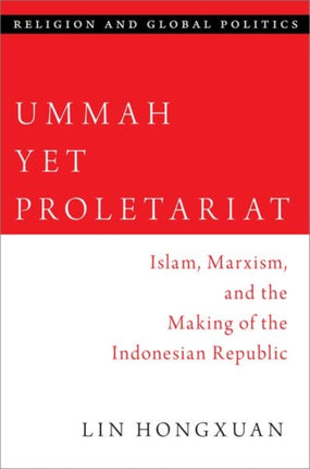 Ummah Yet Proletariat: Islam, Marxism, and the Making of the Indonesian Republic