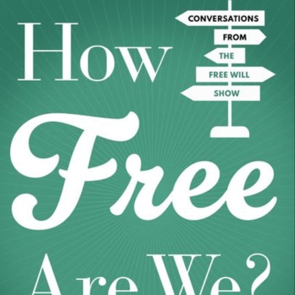 How Free Are We?: Conversations from the Free Will Show