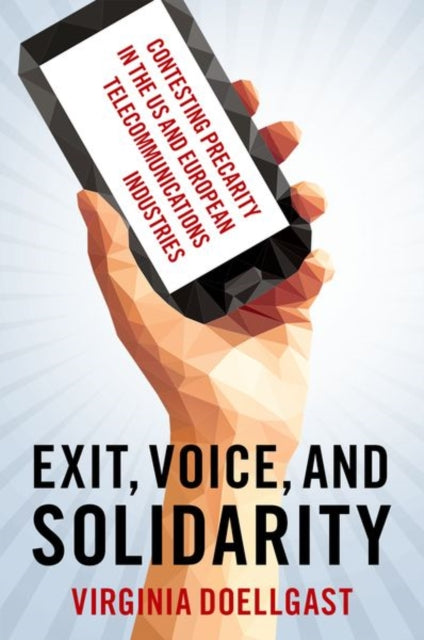 Exit, Voice, and Solidarity: Contesting Precarity in the US and European Telecommunications Industries