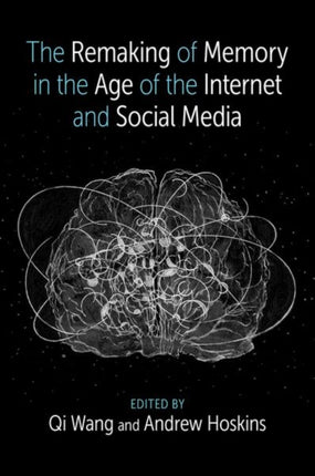 The Remaking of Memory in the Age of the Internet