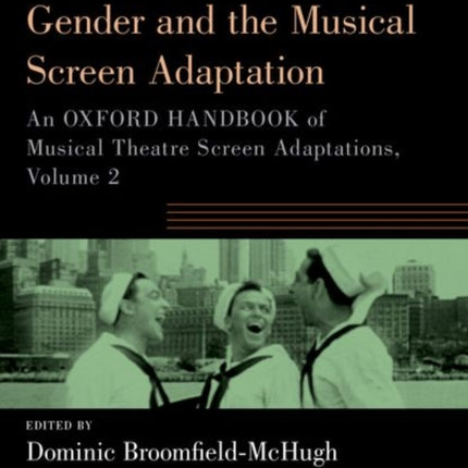 Race, Sexuality, and Gender and the Musical Screen Adaptation: An Oxford Handbook of Musical Theatre Screen Adaptations, Volume 2