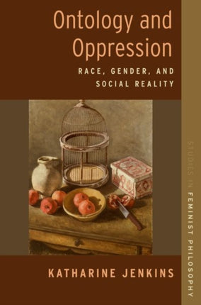 Ontology and Oppression Race Gender and Social Reality STUDIES IN FEMINIST PHILOSOPHY SERIES