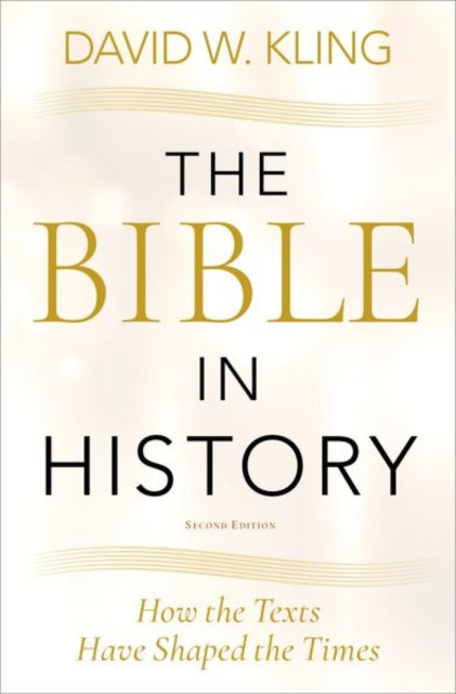 The Bible in History: How the Texts Have Shaped the Times