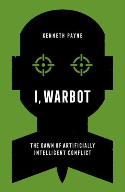 I, Warbot: The Dawn of Artificially Intelligent Conflict