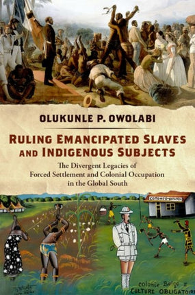 Ruling Emancipated Slaves and Indigenous Subjects: The Divergent Legacies of Forced Settlement and Colonial Occupation in the Global South