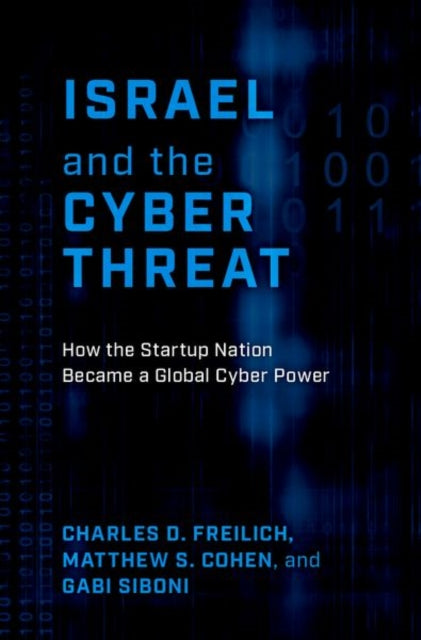 Israel and the Cyber Threat: How the Startup Nation Became a Global Cyber Power