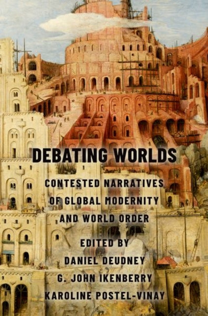 Debating Worlds: Contested Narratives of Global Modernity and World Order