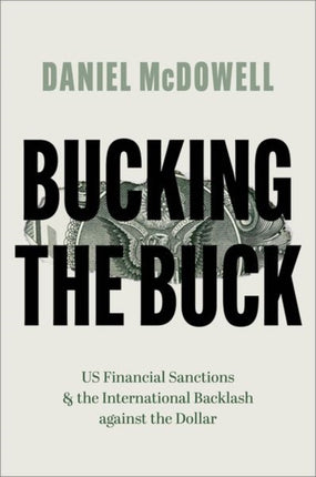 Bucking the Buck: US Financial Sanctions and the International Backlash against the Dollar