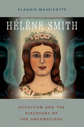 Hélène Smith: Occultism and the Discovery of the Unconscious