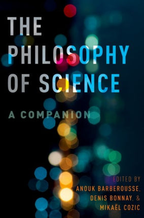 The Philosophy of Science A Companion
