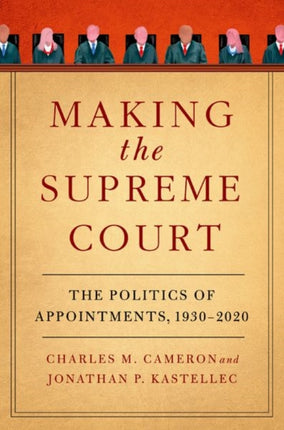 Making the Supreme Court: The Politics of Appointments, 1930-2020