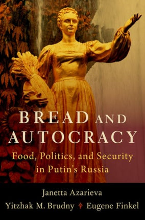 Bread and Autocracy: Food, Politics, and Security in Putin's Russia