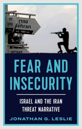 Fear and Insecurity: Israel and the Iran Threat Narrative