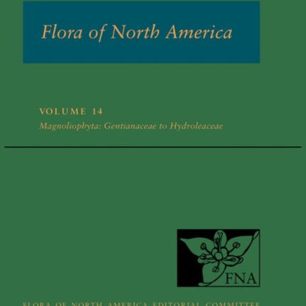 Flora of North America: Volume 14, Magnoliophyta: Gentianaceae to Hydroleaceae: North of Mexico