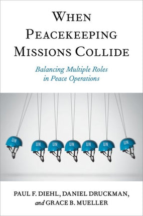 When Peacekeeping Missions Collide: Balancing Multiple Roles in Peace Operations