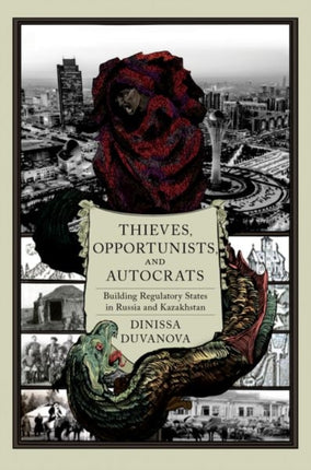 Thieves, Opportunists, and Autocrats: Building Regulatory States in Russia and Kazakhstan