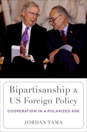 Bipartisanship and US Foreign Policy: Cooperation in a Polarized Age