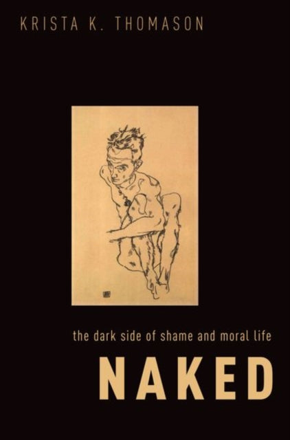 Naked: The Dark Side of Shame and Moral Life