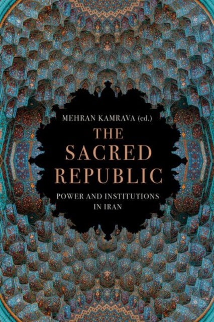 The Sacred Republic: Power and Institutions in Iran