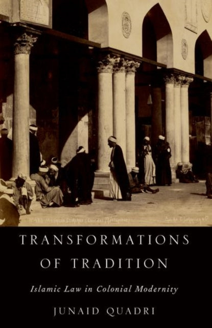 Transformations of Tradition: Islamic Law in Colonial Modernity