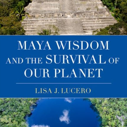 Maya Wisdom and the Survival of Our Planet