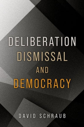 Deliberation Dismissal and Democracy