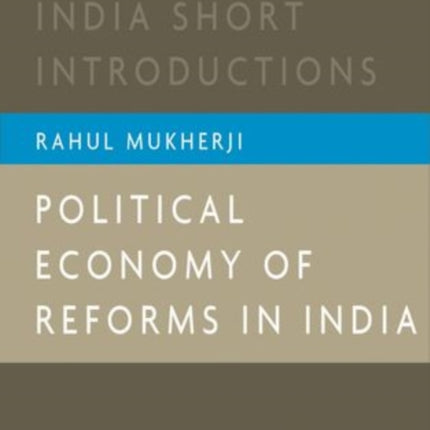 Political Economy of Reforms in India: Oxford India Short Introductions