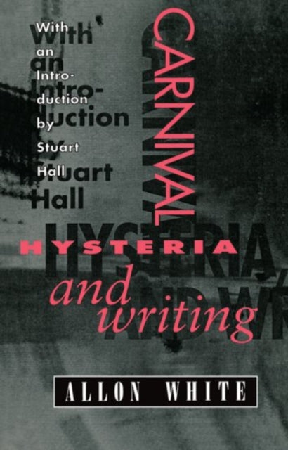 Carnival Hysteria and Writing The Collected Essays and Autobiography of Allon White