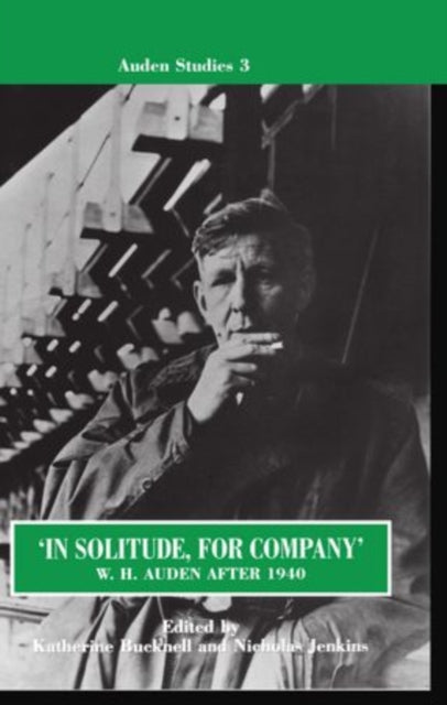 In Solitude for Company W. H. Auden After 1940 Unpublished Prose and Recent Criticism 3 Auden Studies