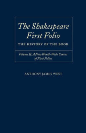 The Shakespeare First Folio The History of the Book Volume II A New World Census of First Folios 2