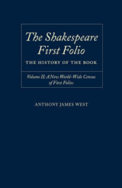 The Shakespeare First Folio The History of the Book Volume II A New World Census of First Folios 2