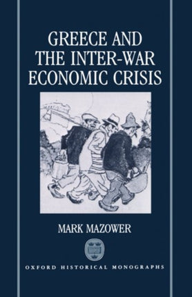 Greece and the InterWar Economic Crisis Oxford Historical Monographs