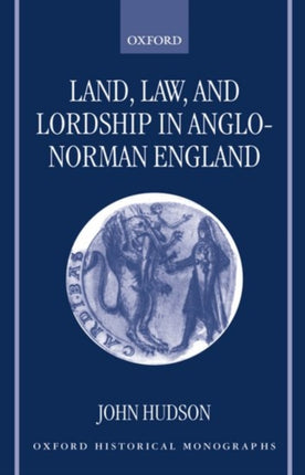 Land Law and Lordship in AngloNorman England Oxford Historical Monographs
