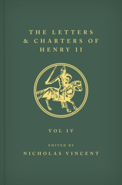 The Letters and Charters of Henry II, King of England 1154-1189 The Letters and Charters of Henry II, King of England 1154-1189: Volume IV