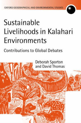 Sustainable Livelihoods in Kalahari Environments A Contribution to Global Debates Oxford Geographical and Environmental Studies Series