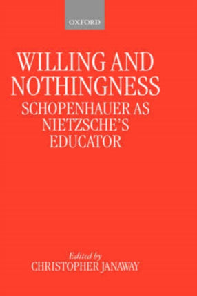 Willing and Nothingness Schopenhauer as Nietzsches Educator