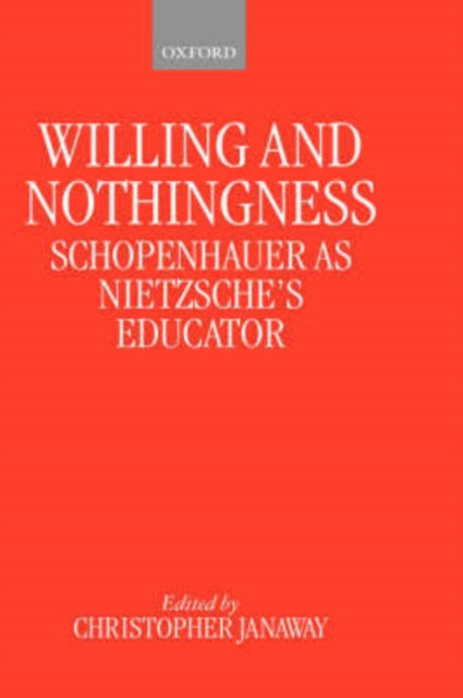 Willing and Nothingness Schopenhauer as Nietzsches Educator