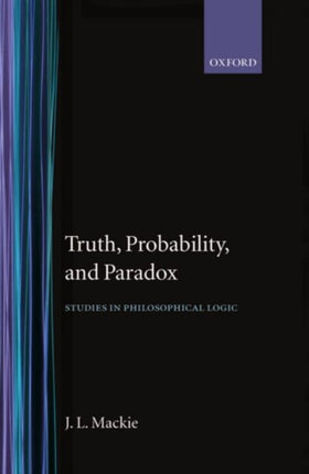 Truth Probability and Paradox Studies in Philosophical Logic Clarendon Library of Logic and Philosophy
