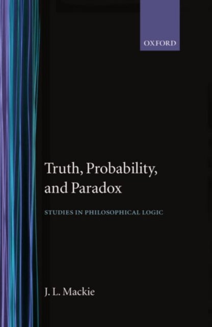 Truth Probability and Paradox Studies in Philosophical Logic Clarendon Library of Logic and Philosophy