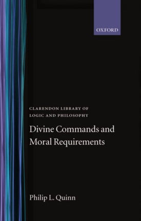 Divine Commands and Moral Requirements Clarendon Library of Logic and Philosophy