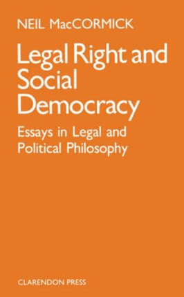 Legal Right and Social Democracy Essays in Legal and Political Philosophy