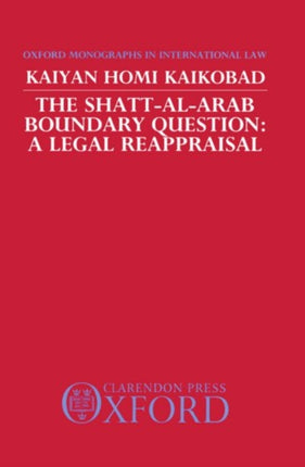 The ShattAlArab Boundary Question A Legal Reappraisal Oxford Monographs in International Law