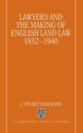 Lawyers and the Making of English Land Law 18321940