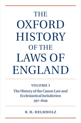 The Oxford History of the Laws of England Volume I The Canon Law and Ecclesiastical Jurisdiction from 597 to the 1640s The Oxford History of the Laws of England Series ISBN 0199613524
