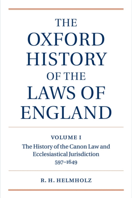The Oxford History of the Laws of England Volume I The Canon Law and Ecclesiastical Jurisdiction from 597 to the 1640s The Oxford History of the Laws of England Series ISBN 0199613524
