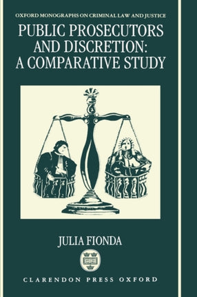Public Prosecutors and Discretion A Comparative Study Oxford Monographs on Criminal Law and Justice