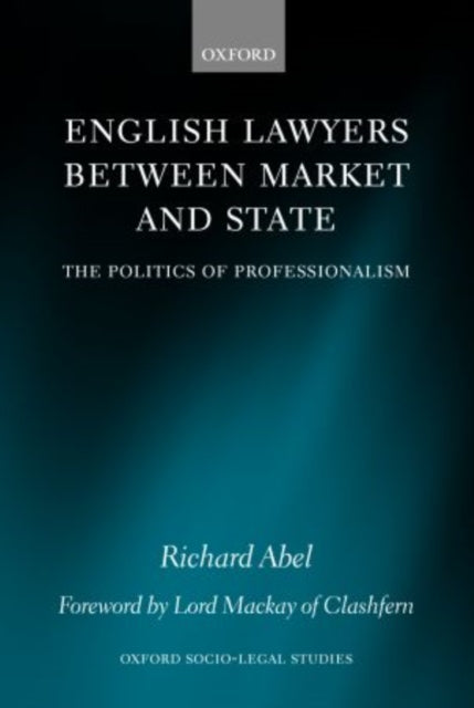 English Lawyers between Market and State The Politics of Professionalism Oxford SocioLegal Studies