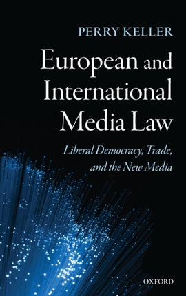 European and International Media Law Liberal Democracy Trade and the New Media
