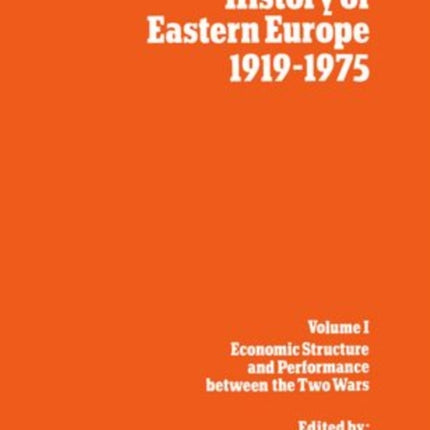 The Economic History of Eastern Europe 191975 I Economic Structure and Performance between the Two Wars